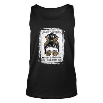I Have Two Titles Mom And Granny Women Messy Bun Grandma Unisex Tank Top - Seseable