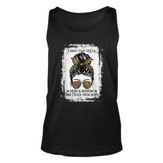 I Have Two Titles Mom And Mamaw Women Messy Bun Grandma Unisex Tank Top - Seseable