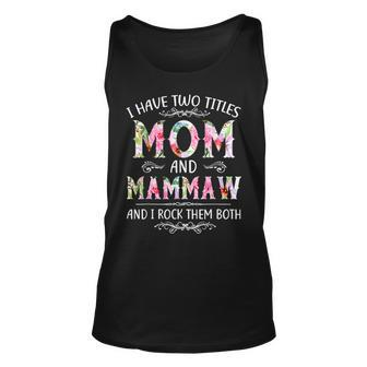 I Have Two Titles Mom And Mammaw Funny Mothers Day Gifts Unisex Tank Top - Seseable