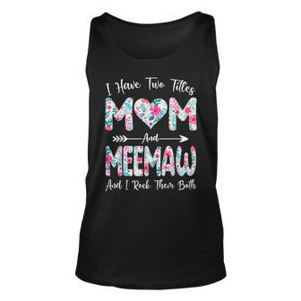 I Have Two Titles Mom And Meemaw Flowers Mothers Day Unisex Tank Top - Seseable