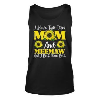I Have Two Titles Mom And Meemaw Sunflower For Women Unisex Tank Top - Seseable