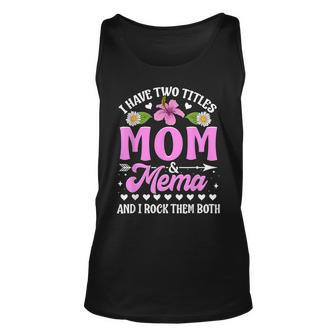 I Have Two Titles Mom And Mema Cute Mothers Day Gifts Unisex Tank Top - Seseable
