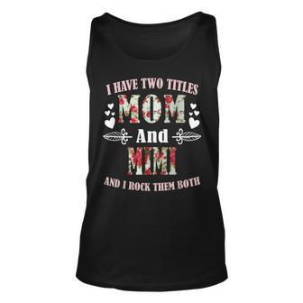 I Have Two Titles Mom And Mimi Best Mimi Mothers Day Unisex Tank Top - Seseable