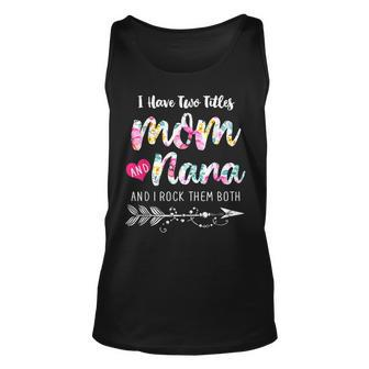 I Have Two Titles Mom And Nana New Grandma 2022 Floral Gift Unisex Tank Top - Seseable