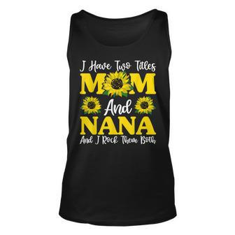 I Have Two Titles Mom And Nana Sunflower Mothers Day Unisex Tank Top - Seseable