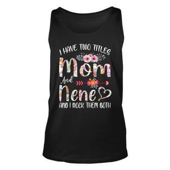 I Have Two Titles Mom And Nene Floral Gift Grandma Mom Unisex Tank Top - Seseable