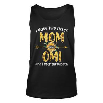 I Have Two Titles Mom And Omi Mothers Day Gifts Unisex Tank Top - Seseable