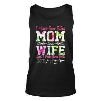 I Have Two Titles Mom And Wife Best Wife Mothers Day Unisex Tank Top - Seseable