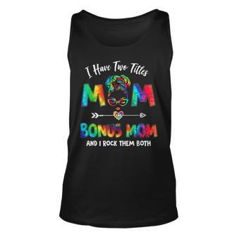I Have Two Titles Mom Bonus Mom Tie Dye Funny Mothers Day Unisex Tank Top - Seseable