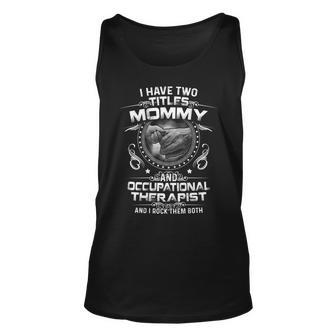 I Have Two Titles Mommy And Occupational Therapist Unisex Tank Top - Seseable