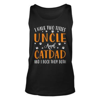 I Have Two Titles Uncle And Cat Dad I Rock Them Both Unisex Tank Top - Seseable