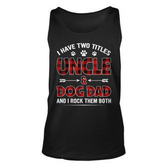 I Have Two Titles Uncle And Dog Dad Fathers Day Family V2 Unisex Tank Top - Seseable