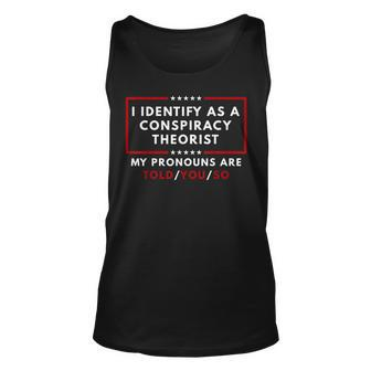 I Identify As A Conspiracy Theorist My Pronouns Are Told Unisex Tank Top - Seseable