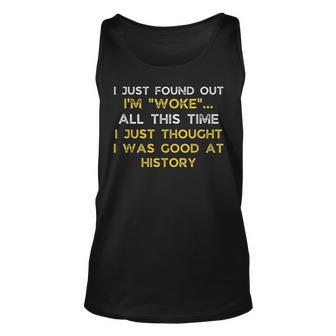 I Just Found Out Im Woke Funny Quote Woke Af Movement Unisex Tank Top | Mazezy