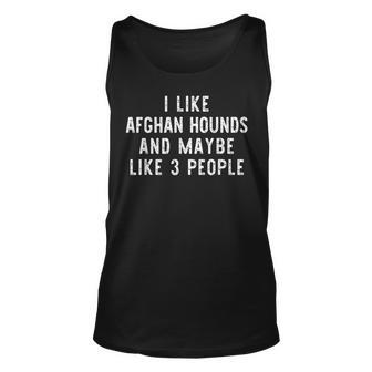 I Like Afghan Hounds And Maybe 3 People Funny Dog Lover Gift Unisex Tank Top - Seseable