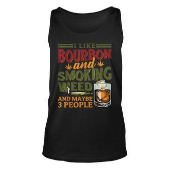 I Like Bourbon And Smoking Weed And Maybe 3 People 420 Top Unisex Tank Top - Seseable