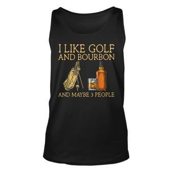 I Like Golf And Bourbon And Maybe 3 People Funny Gift Unisex Tank Top - Seseable