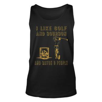 I Like Golf And Bourbon And Maybe 3 People Funny Golf Lover Unisex Tank Top - Seseable