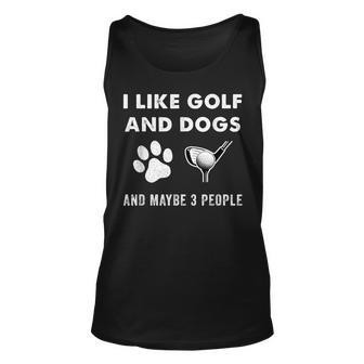 I Like Golf And Dogs And Maybe 3 People Golfer Golfing Funny Unisex Tank Top - Seseable