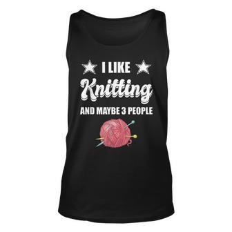 I Like Knitting And Maybe 3 People Knitter Gift Knitting Unisex Tank Top - Seseable