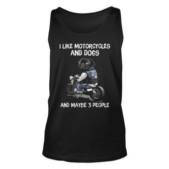 I Like Motorcycles And Dogs And Maybe 3 People Pug Dog Lover Unisex Tank Top - Seseable