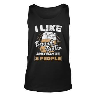 I Like Peanut Butter And 3 People Peanut Butter Unisex Tank Top - Seseable