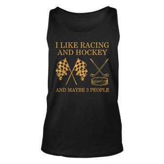 I Like Racing And Hockey And Maybe 3 People Funny Unisex Tank Top - Seseable