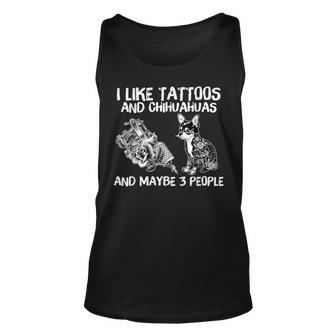 I Like Tattoos And Chihuahuas And Maybe 3 People Unisex Tank Top - Seseable