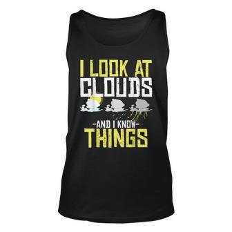 I Look At Clouds And I Know Things For Weathercaster Unisex Tank Top - Seseable