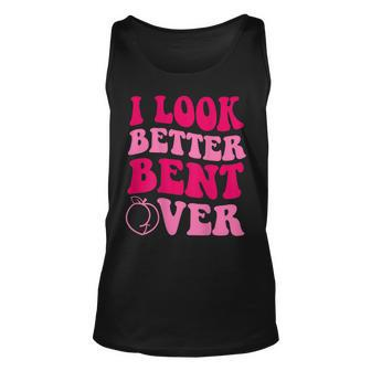 I Look Better Bent Over Funny Saying Groovy Unisex Tank Top | Mazezy