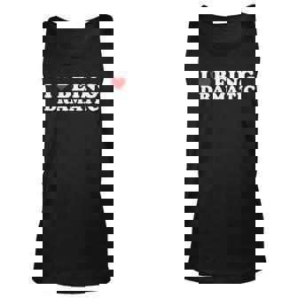 I Love Being A Little Bit Dramatic I Heart Being Dramatic Unisex Tank Top | Mazezy