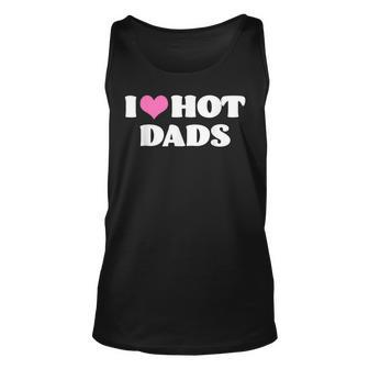 I Love Hot Dads Funny Pink Heart Hot Dad Unisex Tank Top - Thegiftio UK