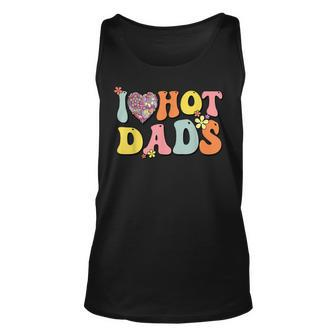 I Love Hot Dads I Heart Hot Dads Retro Groovy Father Unisex Tank Top - Thegiftio UK