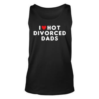 I Love Hot Divorced Dads Funny Red Heart Unisex Tank Top | Mazezy