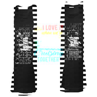 I Love It When Were Cruising Together Family Cruise Unisex Tank Top | Mazezy