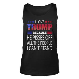 I Love Trump Because He Pissed Off The People I Cant Stand Unisex Tank Top | Mazezy