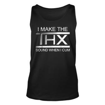 I Make The Thx Sound When I Cum Unisex Tank Top | Mazezy