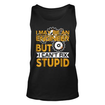 I May Be An Engineer But I Cant Fix Stupid T Unisex Tank Top | Mazezy