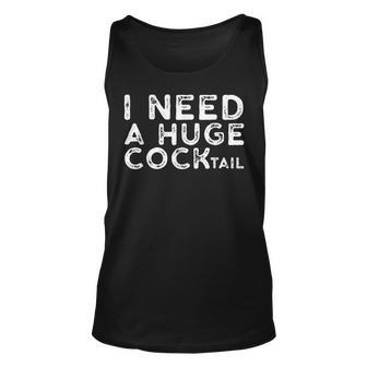 I Need A Huge Cocktail | Funny Adult Humor Drinking Gift Unisex Tank Top | Mazezy UK