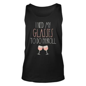 I Need My Glasses To Do Payroll - Wine Glasses Unisex Tank Top - Seseable