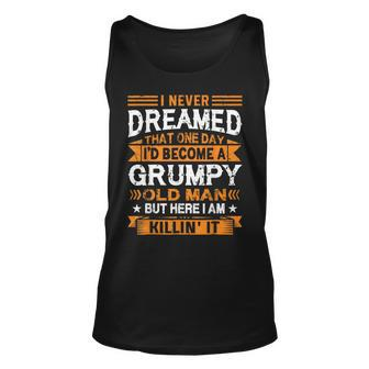 I Never Dreamed Id Be A Grumpy Old Man Fathers Day Unisex Tank Top - Thegiftio UK