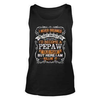 I Never Dreamed Id Be A Pepaw Old Man Fathers Day Unisex Tank Top - Thegiftio UK