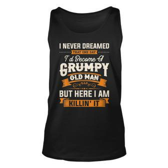 I Never Dreamed That Id Become A Grumpy Old Man Grandpa Unisex Tank Top - Seseable
