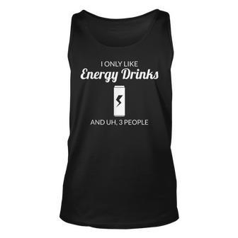 I Only Like Energy Drinks And Uh 3 People Funny Unisex Tank Top | Seseable CA
