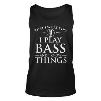 I Play Bass And I Know Things - Bassist Guitar Guitarist Unisex Tank Top - Seseable