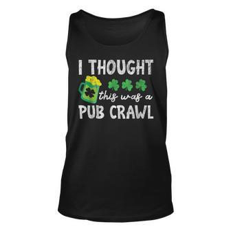 I Thought This Was A Pub Crawl Funny St Patricks Day Run Unisex Tank Top - Seseable