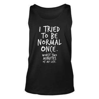 I Tried To Be Normal Once Worst Two Minutes V2 Unisex Tank Top - Monsterry