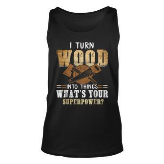 I Turn Wood Into Things Carpenter Woodworking V2 Unisex Tank Top - Seseable