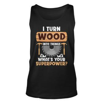 I Turn Wood Into Things Superpower - Woodworker Unisex Tank Top - Seseable