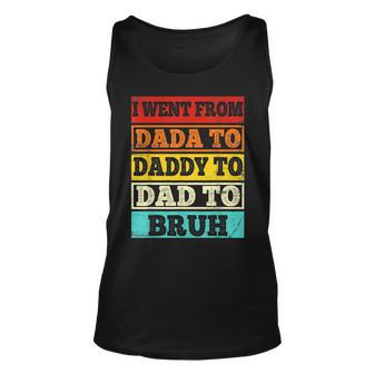 I Went From Dada To Daddy To Dad To Bruh Vintage Fathers Day Unisex Tank Top - Seseable